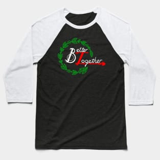 better together Baseball T-Shirt